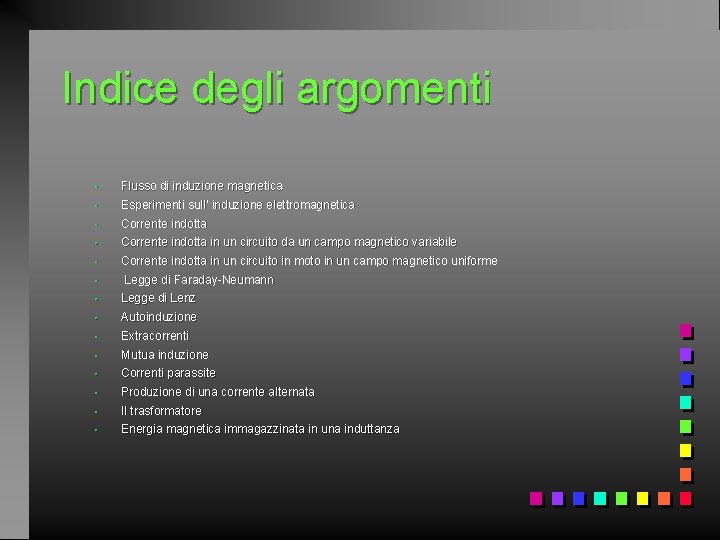 Indice degli argomenti • Flusso di induzione magnetica • Esperimenti sull’ induzione elettromagnetica •