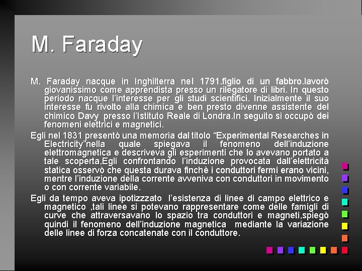 M. Faraday nacque in Inghilterra nel 1791. figlio di un fabbro. lavorò giovanissimo come