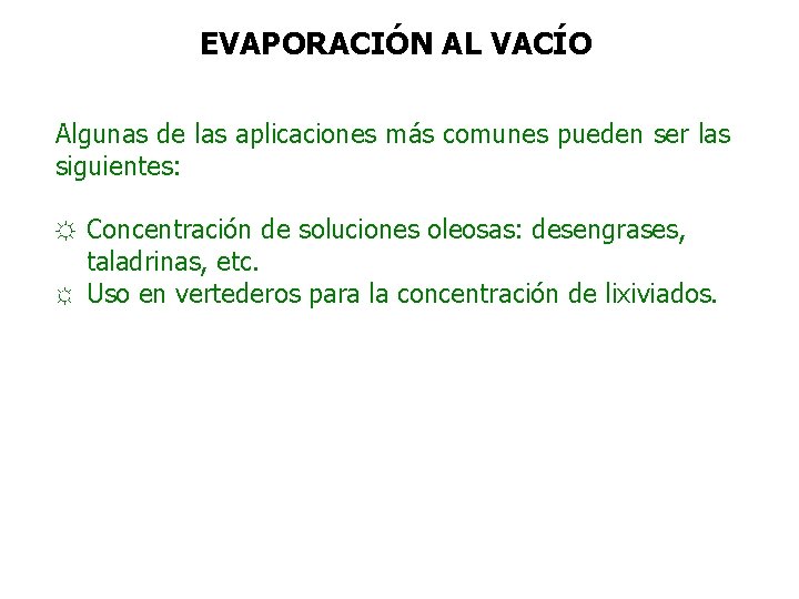 EVAPORACIÓN AL VACÍO Algunas de las aplicaciones más comunes pueden ser las siguientes: ☼