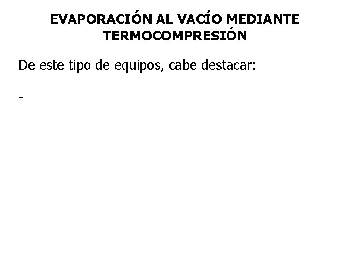 EVAPORACIÓN AL VACÍO MEDIANTE TERMOCOMPRESIÓN De este tipo de equipos, cabe destacar: - 