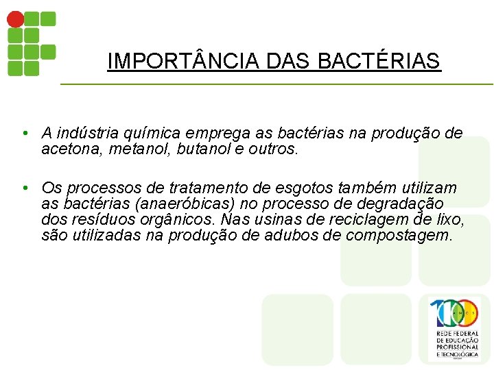 IMPORT NCIA DAS BACTÉRIAS • A indústria química emprega as bactérias na produção de