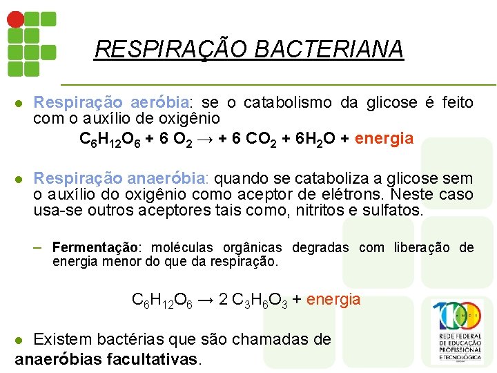 RESPIRAÇÃO BACTERIANA l Respiração aeróbia: se o catabolismo da glicose é feito com o