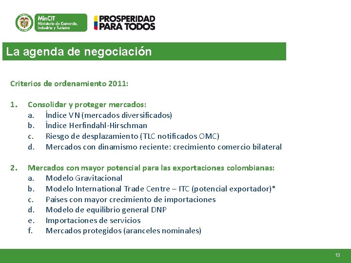 La agenda de negociación Criterios de ordenamiento 2011: 1. Consolidar y proteger mercados: a.