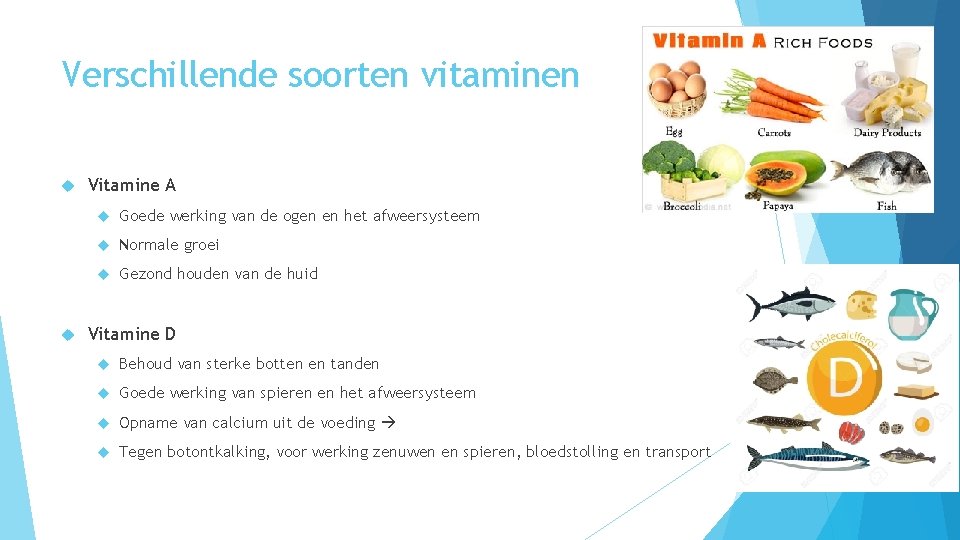 Verschillende soorten vitaminen Vitamine A Goede werking van de ogen en het afweersysteem Normale