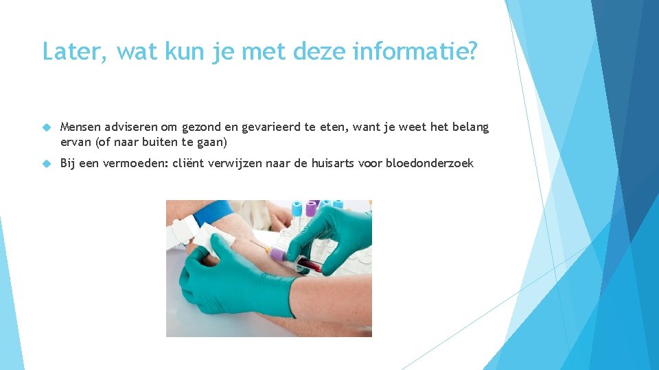 Later, wat kun je met deze informatie? Mensen adviseren om gezond en gevarieerd te