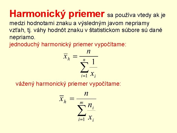 Harmonický priemer sa používa vtedy ak je medzi hodnotami znaku a výsledným javom nepriamy