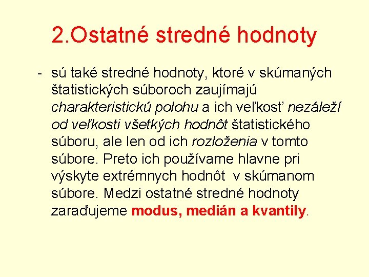 2. Ostatné stredné hodnoty - sú také stredné hodnoty, ktoré v skúmaných štatistických súboroch