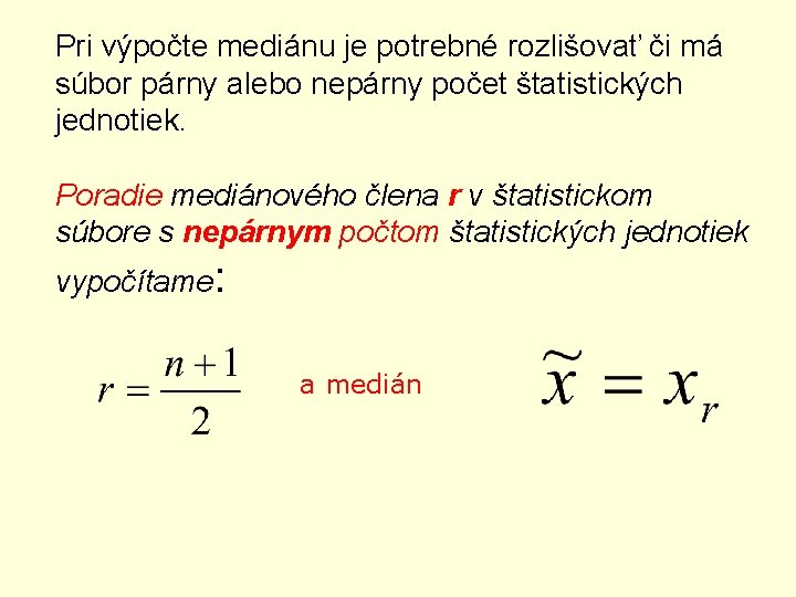 Pri výpočte mediánu je potrebné rozlišovať či má súbor párny alebo nepárny počet štatistických