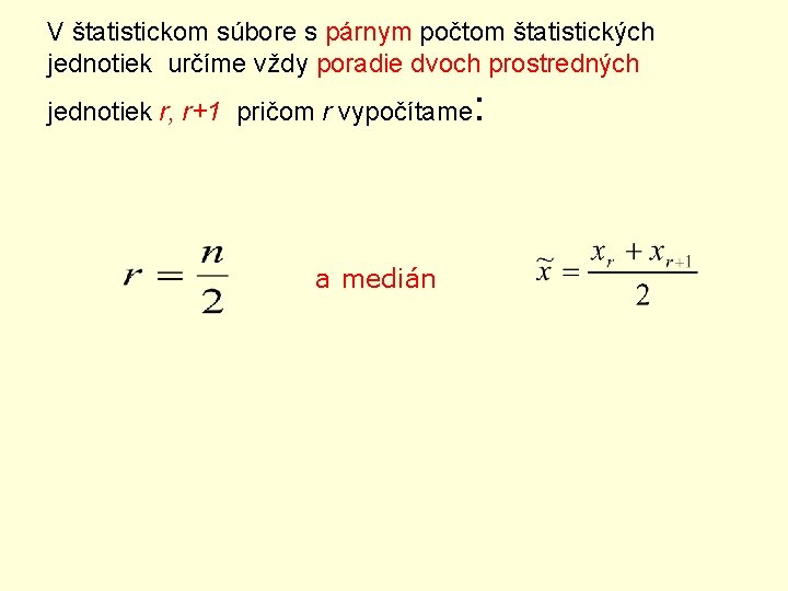 V štatistickom súbore s párnym počtom štatistických jednotiek určíme vždy poradie dvoch prostredných jednotiek
