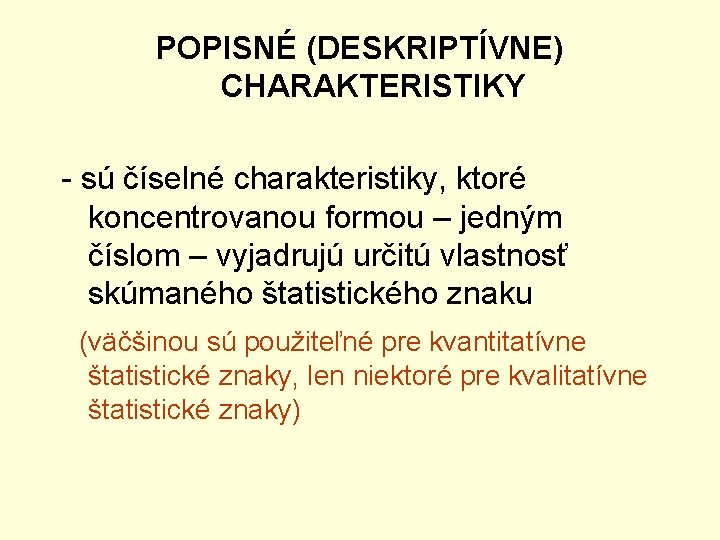 POPISNÉ (DESKRIPTÍVNE) CHARAKTERISTIKY - sú číselné charakteristiky, ktoré koncentrovanou formou – jedným číslom –