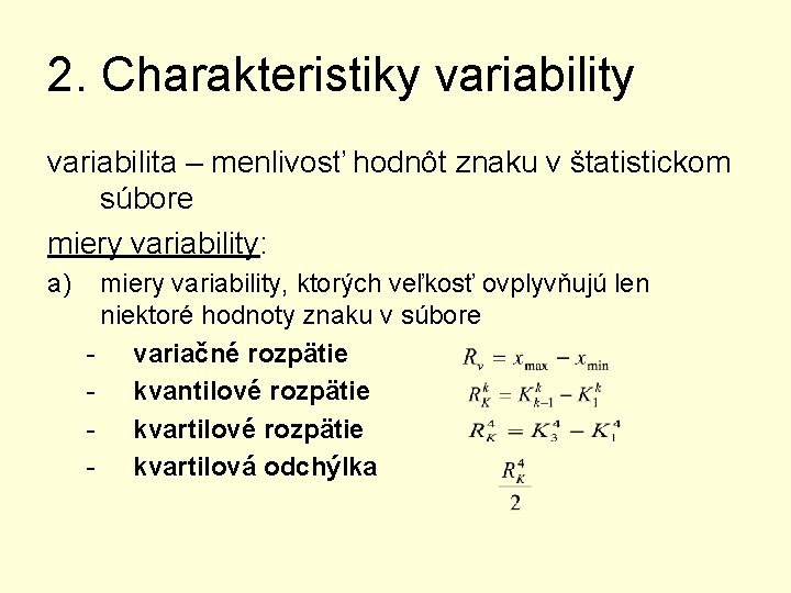 2. Charakteristiky variabilita – menlivosť hodnôt znaku v štatistickom súbore miery variability: a) miery