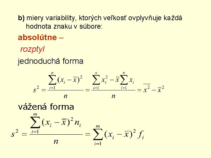 b) miery variability, ktorých veľkosť ovplyvňuje každá hodnota znaku v súbore: absolútne – rozptyl