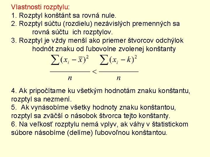 Vlastnosti rozptylu: 1. Rozptyl konštánt sa rovná nule. 2. Rozptyl súčtu (rozdielu) nezávislých premenných