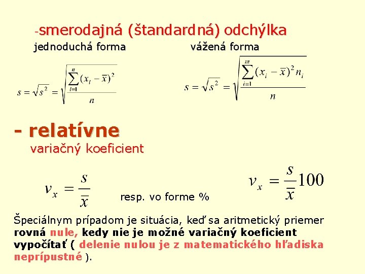 -smerodajná (štandardná) odchýlka jednoduchá forma vážená forma - relatívne variačný koeficient resp. vo forme