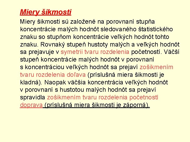 Miery šikmosti sú založené na porovnaní stupňa koncentrácie malých hodnôt sledovaného štatistického znaku so