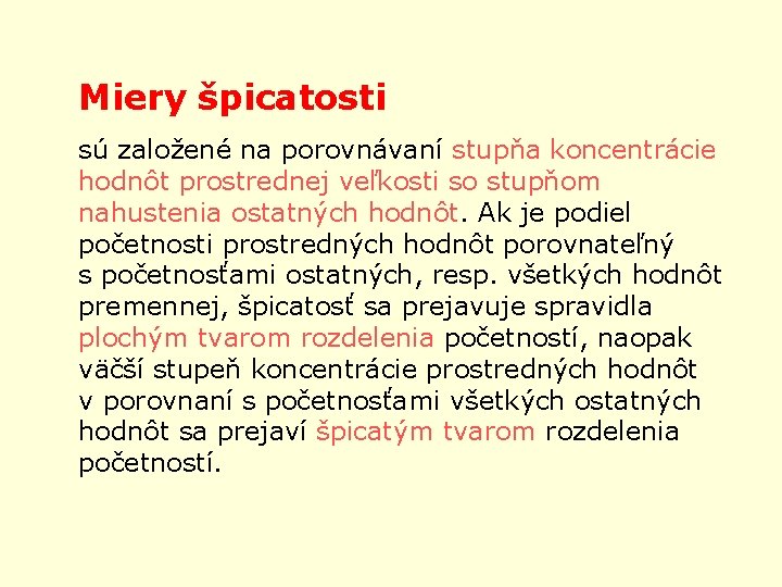Miery špicatosti sú založené na porovnávaní stupňa koncentrácie hodnôt prostrednej veľkosti so stupňom nahustenia