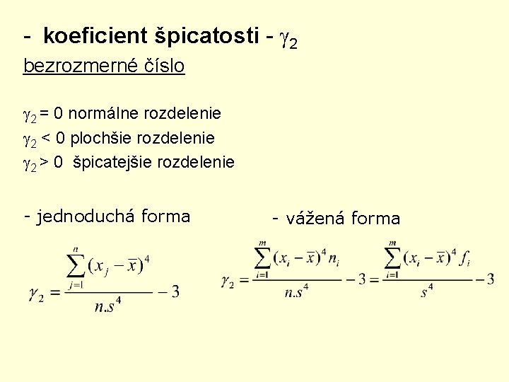- koeficient špicatosti - 2 bezrozmerné číslo 2 = 0 normálne rozdelenie 2 <
