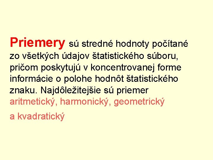 Priemery sú stredné hodnoty počítané zo všetkých údajov štatistického súboru, pričom poskytujú v koncentrovanej