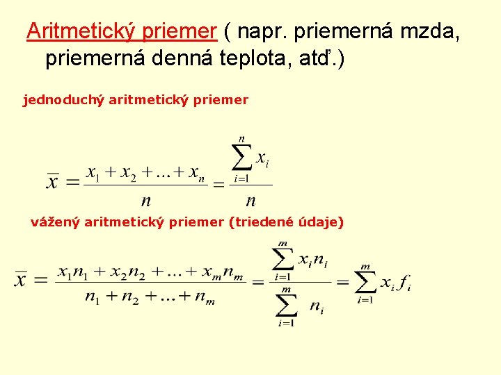 Aritmetický priemer ( napr. priemerná mzda, priemerná denná teplota, atď. ) jednoduchý aritmetický priemer