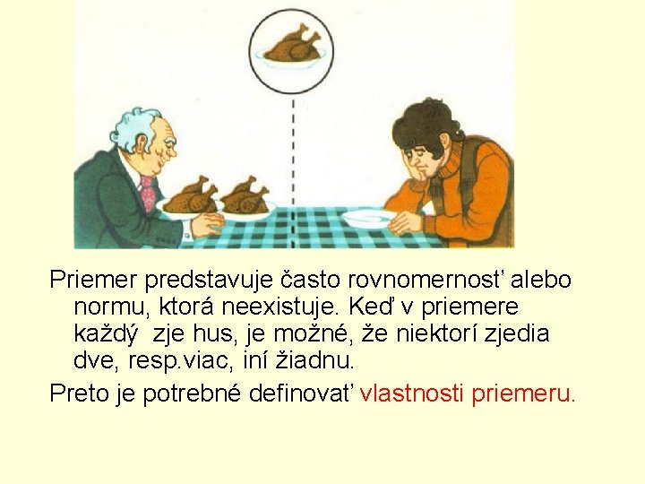Priemer predstavuje často rovnomernosť alebo normu, ktorá neexistuje. Keď v priemere každý zje hus,