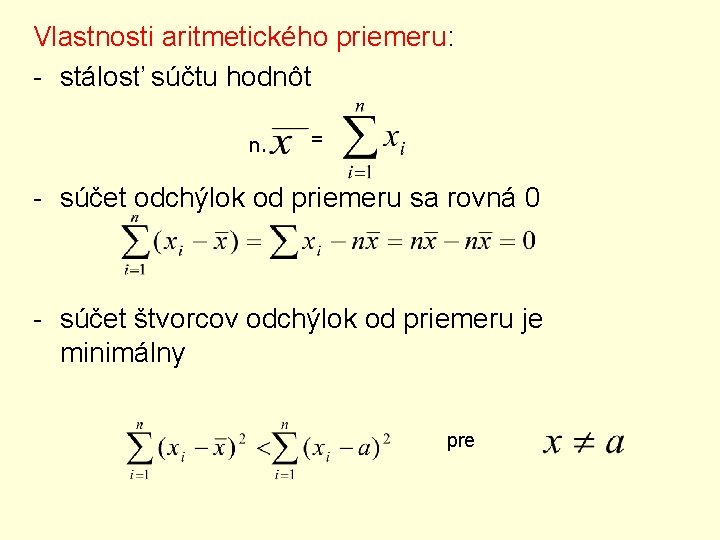 Vlastnosti aritmetického priemeru: - stálosť súčtu hodnôt n. = - súčet odchýlok od priemeru