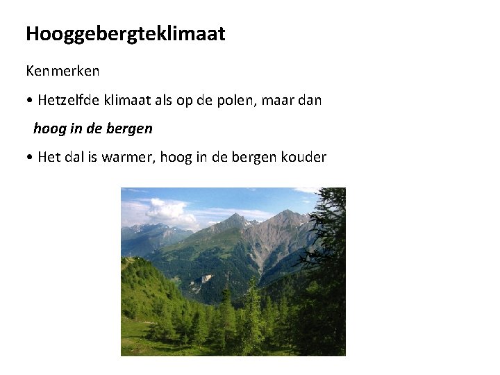 Hooggebergteklimaat Kenmerken • Hetzelfde klimaat als op de polen, maar dan hoog in de
