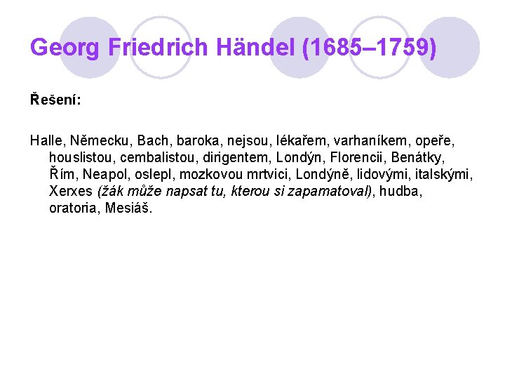 Georg Friedrich Händel (1685– 1759) Řešení: Halle, Německu, Bach, baroka, nejsou, lékařem, varhaníkem, opeře,