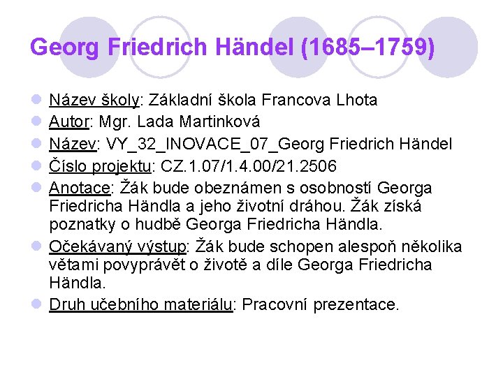 Georg Friedrich Händel (1685– 1759) l l l Název školy: Základní škola Francova Lhota