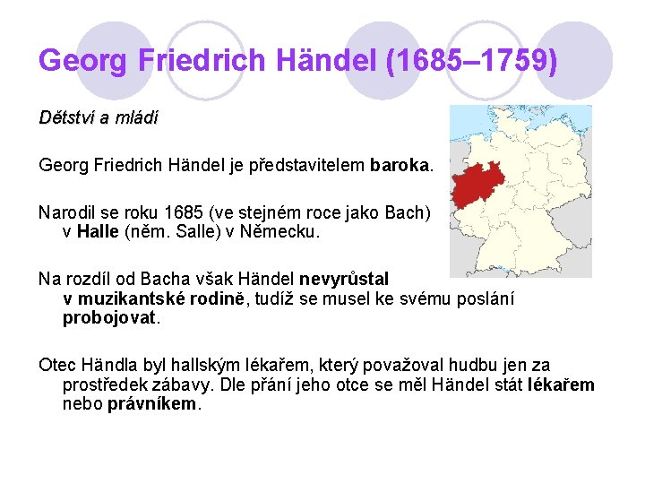 Georg Friedrich Händel (1685– 1759) Dětství a mládí Georg Friedrich Händel je představitelem baroka.