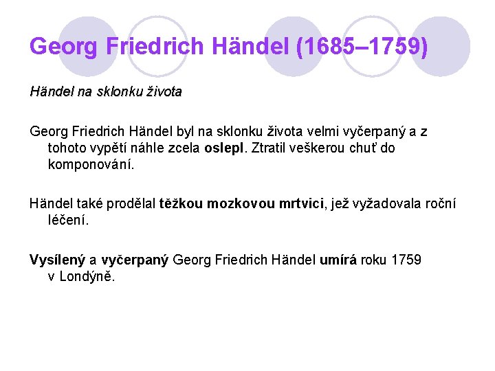 Georg Friedrich Händel (1685– 1759) Händel na sklonku života Georg Friedrich Händel byl na
