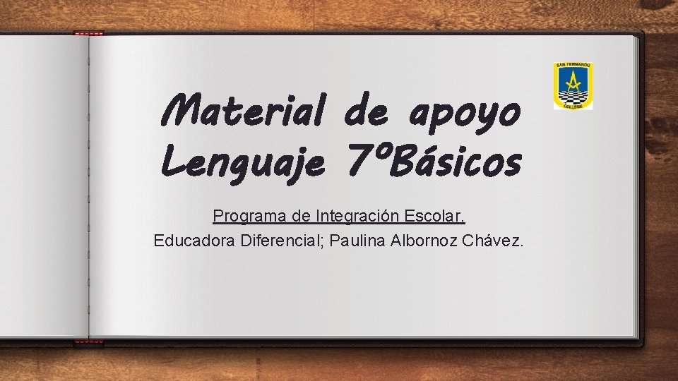 Material de apoyo Lenguaje 7°Básicos Programa de Integración Escolar. Educadora Diferencial; Paulina Albornoz Chávez.