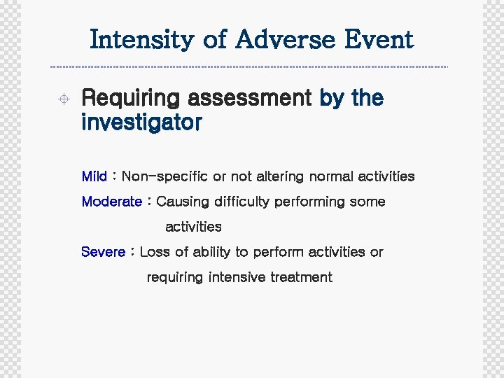 Intensity of Adverse Event ± Requiring assessment by the investigator Mild : Non-specific or