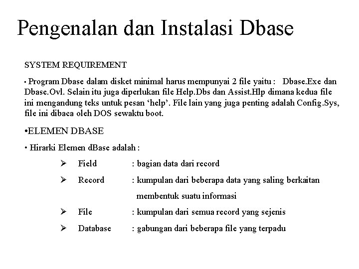 Pengenalan dan Instalasi Dbase SYSTEM REQUIREMENT • Program Dbase dalam disket minimal harus mempunyai