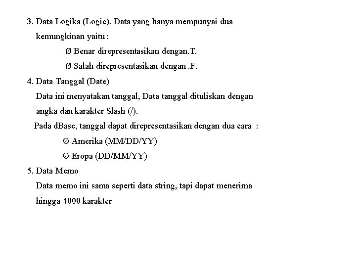 3. Data Logika (Logic), Data yang hanya mempunyai dua kemungkinan yaitu : Ø Benar