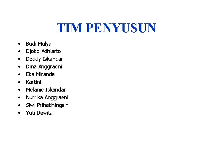 TIM PENYUSUN • • • Budi Mulya Djoko Adhiarto Doddy Iskandar Dina Anggraeni Eka