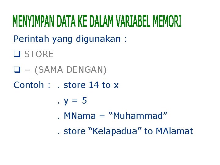 Perintah yang digunakan : q STORE q = (SAMA DENGAN) Contoh : . store