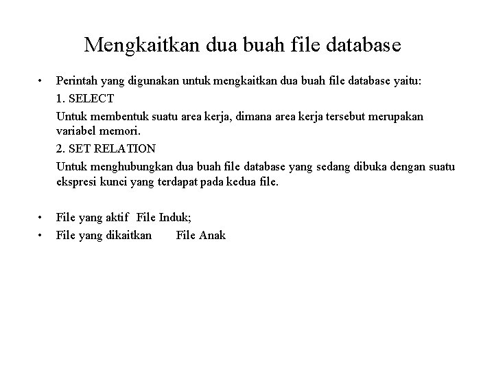 Mengkaitkan dua buah file database • Perintah yang digunakan untuk mengkaitkan dua buah file