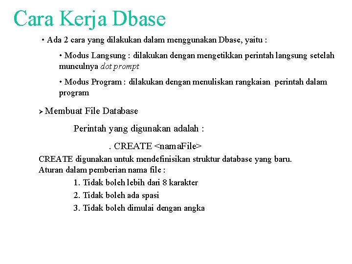 Cara Kerja Dbase • Ada 2 cara yang dilakukan dalam menggunakan Dbase, yaitu :