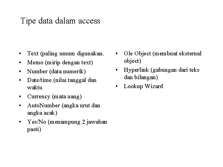 Tipe data dalam access • • Text (paling umum digunakan. Memo (mirip dengan text)