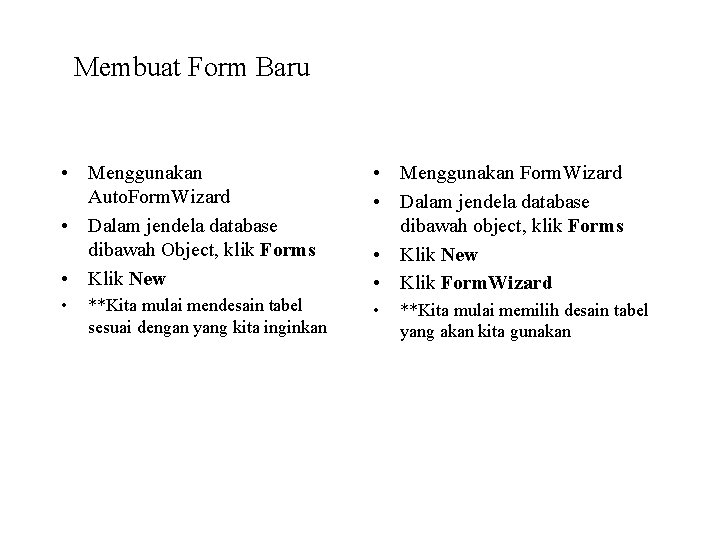 Membuat Form Baru • Menggunakan Auto. Form. Wizard • Dalam jendela database dibawah Object,