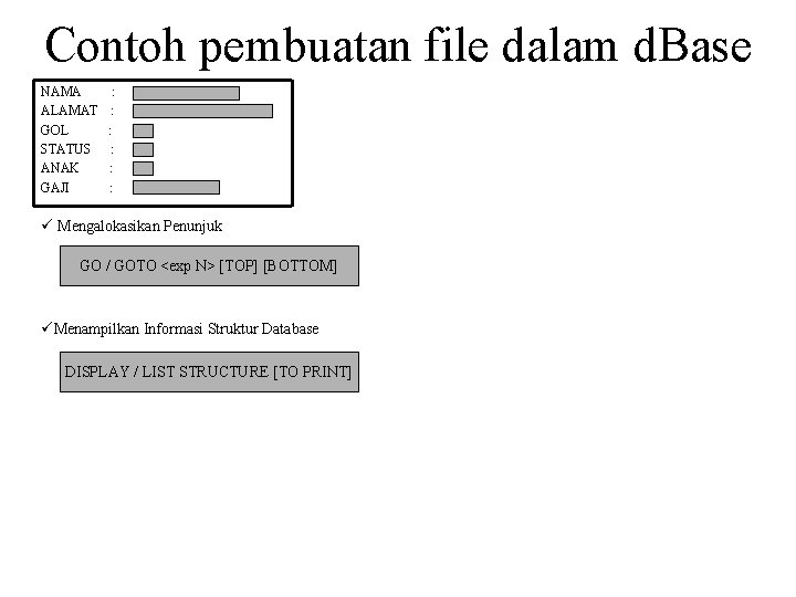 Contoh pembuatan file dalam d. Base NAMA : ALAMAT : GOL : STATUS :