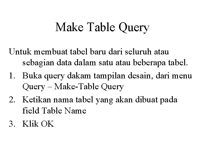 Make Table Query Untuk membuat tabel baru dari seluruh atau sebagian data dalam satu