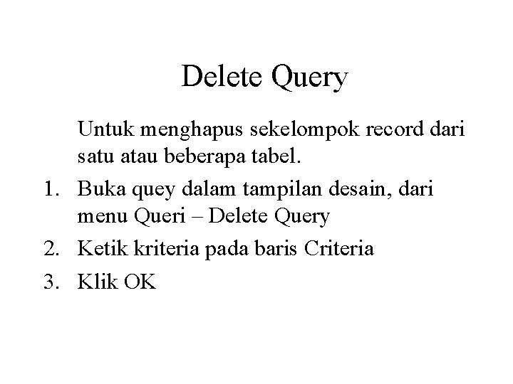 Delete Query Untuk menghapus sekelompok record dari satu atau beberapa tabel. 1. Buka quey