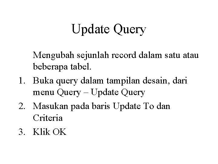 Update Query Mengubah sejunlah record dalam satu atau beberapa tabel. 1. Buka query dalam