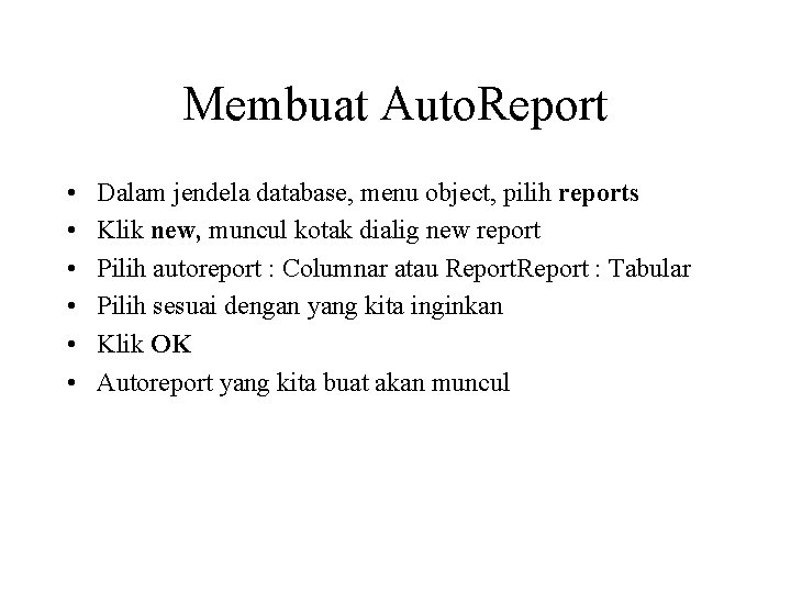 Membuat Auto. Report • • • Dalam jendela database, menu object, pilih reports Klik