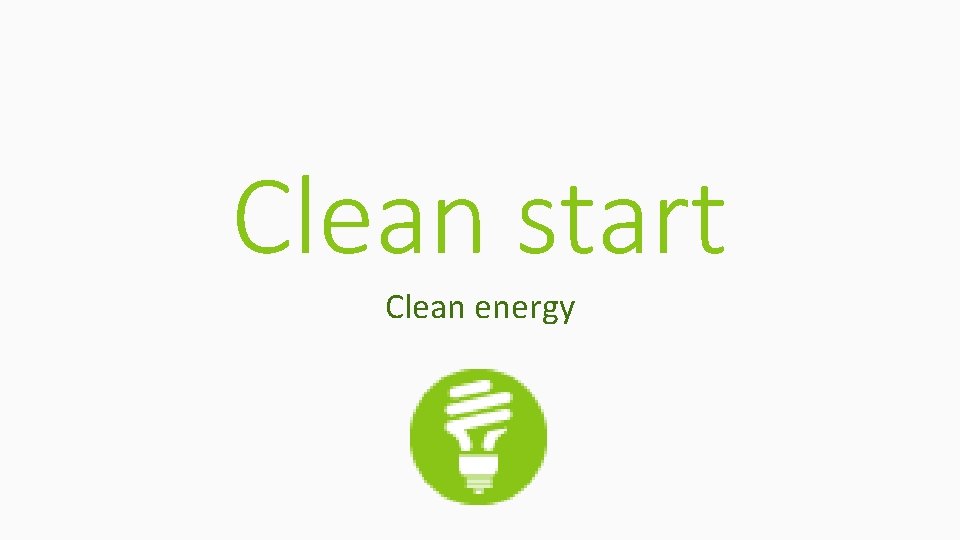 Clean start Clean energy 