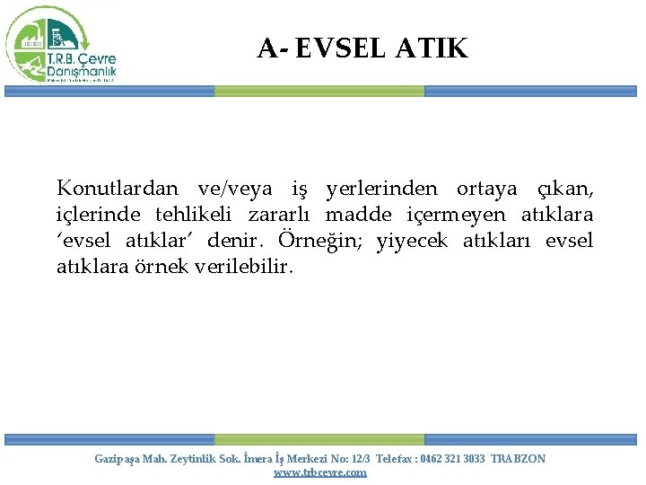 A- EVSEL ATIK Konutlardan ve/veya iş yerlerinden ortaya çıkan, içlerinde tehlikeli zararlı madde içermeyen