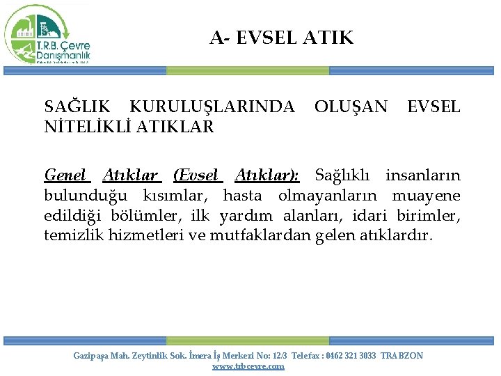 A- EVSEL ATIK SAĞLIK KURULUŞLARINDA NİTELİKLİ ATIKLAR OLUŞAN EVSEL Genel Atıklar (Evsel Atıklar): Sağlıklı