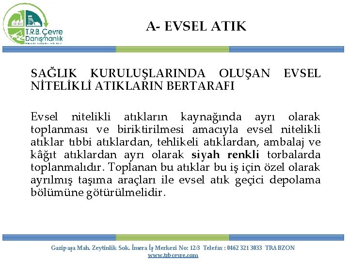 A- EVSEL ATIK SAĞLIK KURULUŞLARINDA OLUŞAN NİTELİKLİ ATIKLARIN BERTARAFI EVSEL Evsel nitelikli atıkların kaynağında