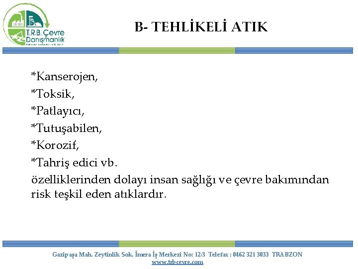 B- TEHLİKELİ ATIK *Kanserojen, *Toksik, *Patlayıcı, *Tutuşabilen, *Korozif, *Tahriş edici vb. özelliklerinden dolayı insan